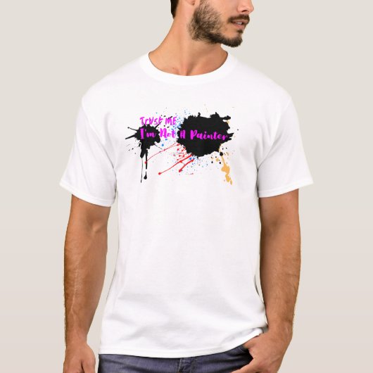 Geloof me, ik ben geen schilder. t-shirt (Voorkant)