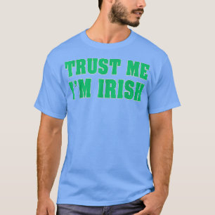 Geloof me, ik ben Iers Funny Saint Patrick's Day T-shirt