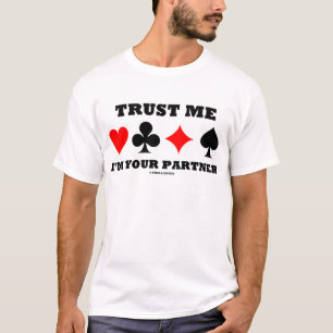 Geloof me, ik ben je partner (Bridge Gezegde) T-shirt