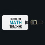 Geloof me, ik ben leraar Wiskunde (blauwe editie) Bagagelabel<br><div class="desc">Geloof me,  ik ben leraar Wiskunde (blauwe editie)</div>