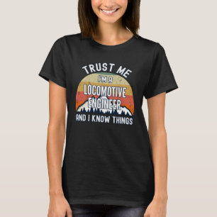 Geloof me, ik ben locomotiefingenieur en ik weet h t-shirt