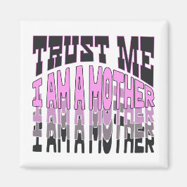 Geloof me, ik ben moeder. magneet