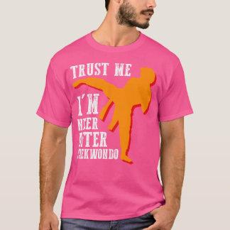 Geloof me, ik ben nog nooit geweest na Taekwondo M T-shirt