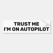 Geloof me - ik ben op Autopilot™ Bumpersticker (Voorkant)