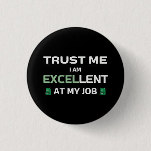 Geloof me, ik ben uitstekend in mijn werk ronde button 3,2 cm