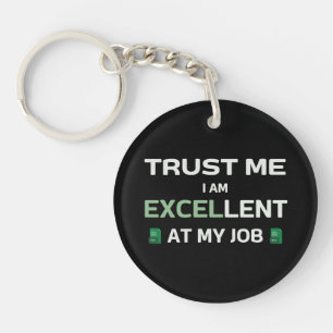 Geloof me, ik ben uitstekend in mijn werk sleutelhanger