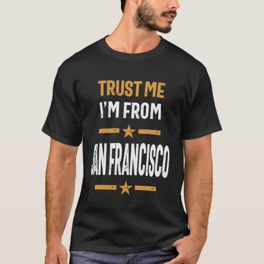 Geloof me, ik ben van San Francisco. T-shirt (Voorkant)