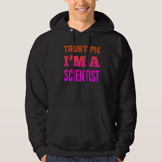 Geloof me, ik ben wetenschapper hoodie (Voorkant)