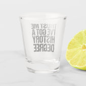 Geloof me, ik heb een geschiedenisgraad Afstuderen Shot Glas (Achterkant)