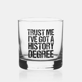 Geloof me, ik heb een geschiedenisgraad Afstuderen Whisky Glas