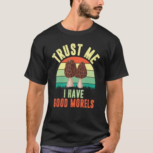 Geloof me ik heb goede morels  paddenstoel Morel T-shirt (Voorkant)