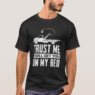Geloof me, ik zal je op mijn bed krijgen Grappige  T-shirt