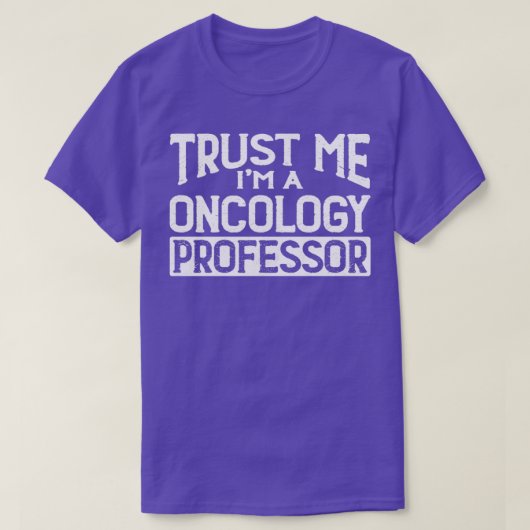Geloof me, Im Oncology Professor T-shirt (Design voorkant)