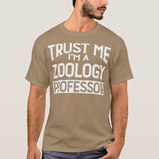 Geloof me Im Zoology Professor T-shirt
