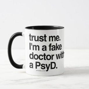 Geloof me in een nep dokter met een PsyD Mok