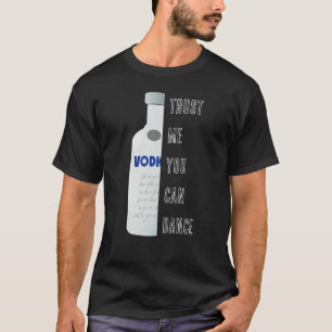 Geloof me, je kunt dansen - Vodka grappig T-shirt