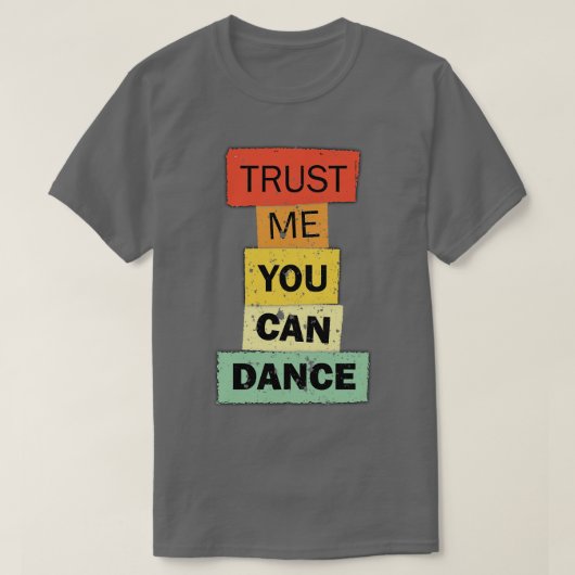 Geloof me, je kunt grappig citaat gezegde dansen t-shirt (Design voorkant)