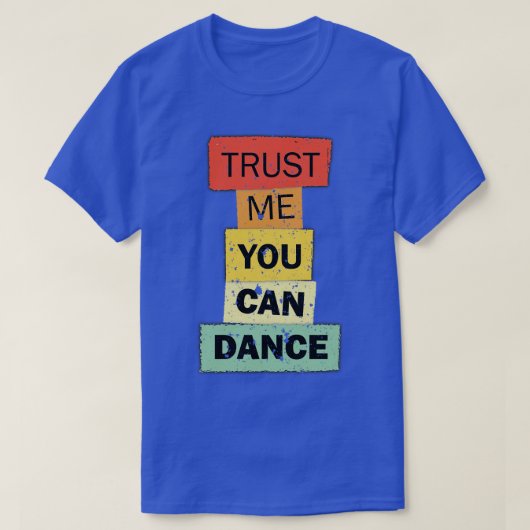 Geloof me, je kunt grappig citaat gezegde dansen t-shirt (Design voorkant)