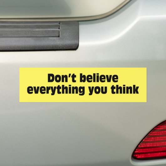 Geloof niet alles wat je denkt. bumpersticker (Op auto)