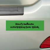 Geloof niet alles wat je denkt bumpersticker (Op auto)