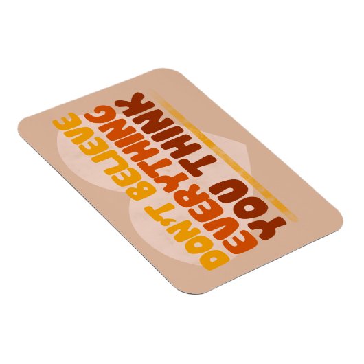 Geloof niet alles wat je denkt magneet (Rechterzijde)