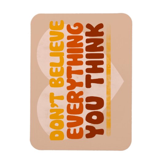 Geloof niet alles wat je denkt magneet (Verticaal)