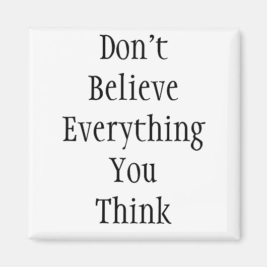 Geloof niet alles wat je denkt magneet (Voorkant)
