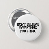Geloof niet alles wat je denkt ronde button 5,7 cm (Voorkant /achterkant)