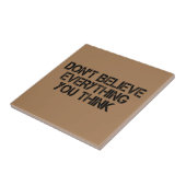 Geloof niet alles wat je denkt tegeltje (Zijkant)