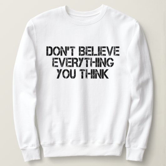Geloof niet alles wat je denkt trui (Design voorkant)