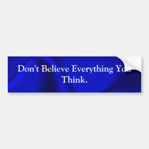 Geloof niet alles wat je denkt van Bumpersticker