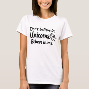 Geloof niet in eenhoorns - Geloof in mij T-shirt