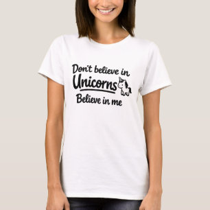 Geloof niet in eenhoorns - Geloof in mij T-shirt