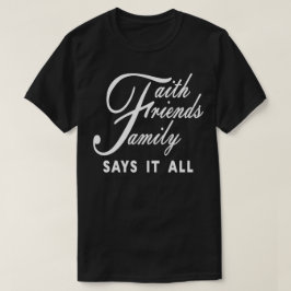 Geloof Vrienden Familie Zegt Het Allemaal T-shirt