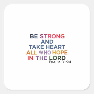 Geloof vult het hart met kracht - Psalm 31:24 Vierkante Sticker
