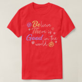 Gelooft u dat er goed is in de wereld... t-shirt (Design voorkant)