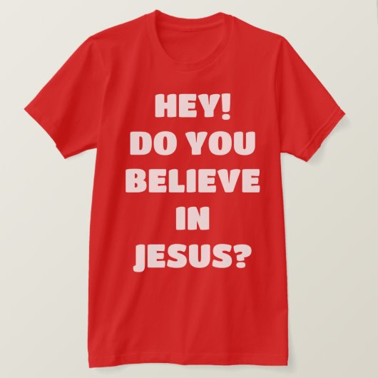 Gelooft u Jezus Evangelisme Christelijke T-Shirt? T-shirt (Design voorkant)