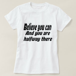 Gelooft u kunt een prijsopgave Motivatie T-shirt