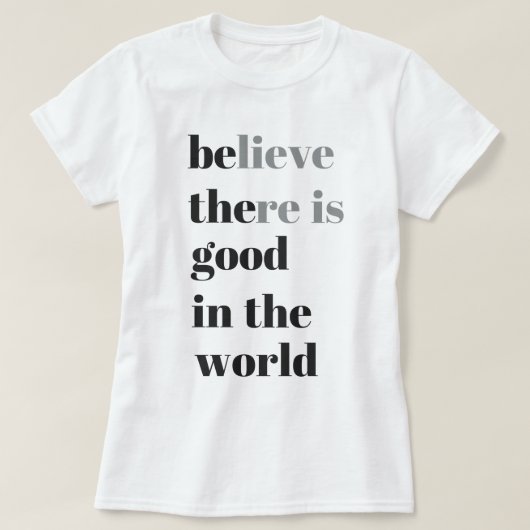geloven dat er goed in de wereld is t-shirt (Design voorkant)