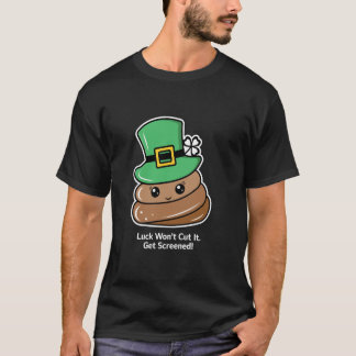 Geluk gaat het niet redden. Laat je screenen! T-shirt
