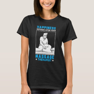 Geluk hangt af van uw massagetherapiespa t-shirt