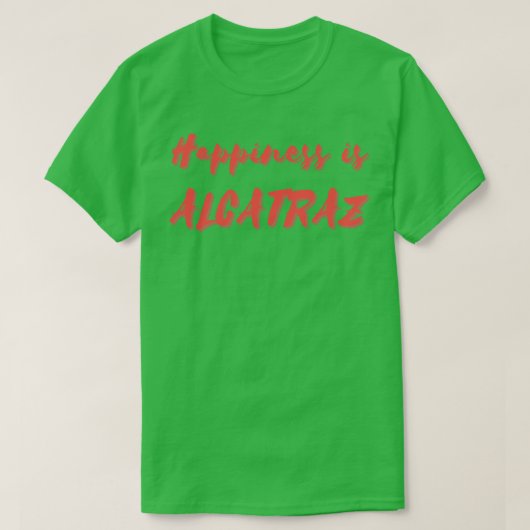 Geluk is Alcatraz T-shirt (Design voorkant)
