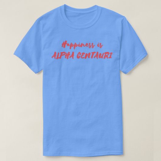 Geluk is Alpha Centauri T-shirt (Design voorkant)