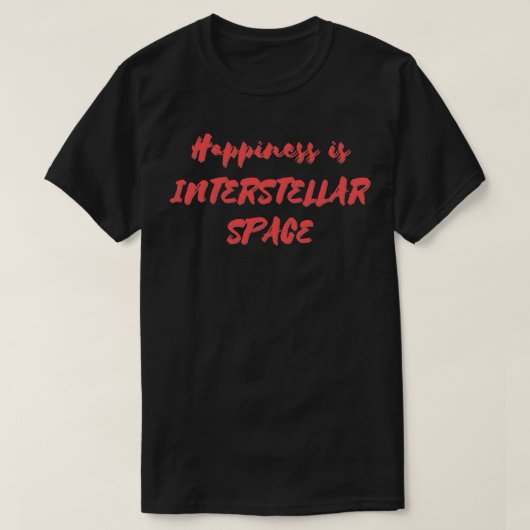 Geluk is de interstellaire ruimte t-shirt (Design voorkant)
