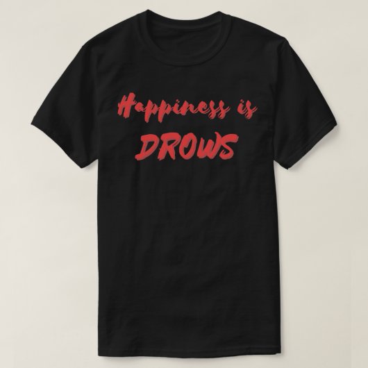 Geluk is Drows T-shirt (Design voorkant)