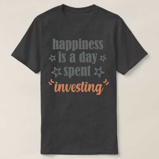 geluk is een dag om te investeren t-shirt (Design voorkant)
