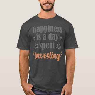 geluk is een dag om te investeren t-shirt