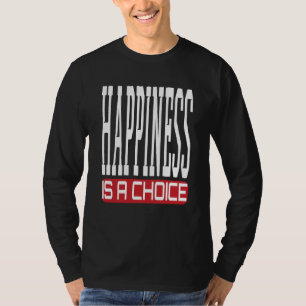 Geluk is een keuze Motivational Sarcasme grap  T-shirt