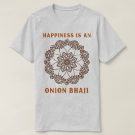Geluk Is Een Onion Bhaji Curry Liefhebber T-shirt