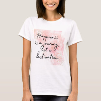 Geluk is een reis, geen bestemming t-shirt